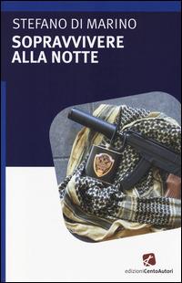 Sopravvivere alla notte - Stefano Di Marino - Libro Cento Autori 2014, L'arcobaleno | Libraccio.it
