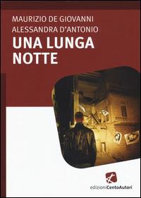 Una lunga notte - Maurizio de Giovanni, Alessandra D'Antonio - Libro Cento Autori 2015, Leggere veloce XL | Libraccio.it