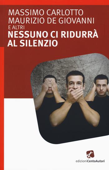 Nessuno ci ridurrà al silenzio  - Libro Cento Autori 2015, L' arcobaleno | Libraccio.it