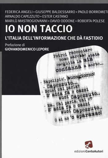 Io non taccio. L'Italia dell'informazione che dà fastidio  - Libro Cento Autori 2015, Fatti & misfatti | Libraccio.it