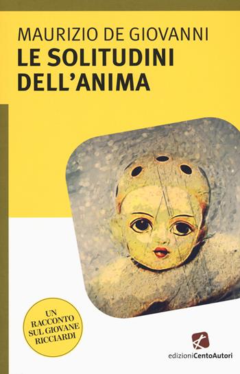 Le solitudini dell'anima - Maurizio de Giovanni - Libro Cento Autori 2015, L' arcobaleno | Libraccio.it