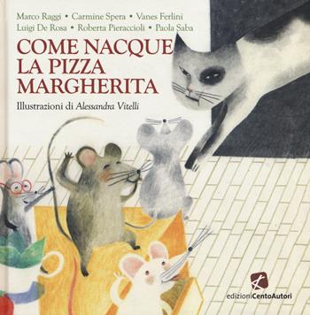 Come nacque la pizza Margherita  - Libro Cento Autori 2015, I fili della fantasia | Libraccio.it