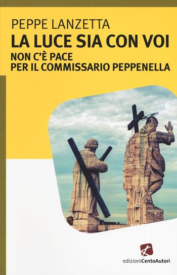 La luce sia con voi. Non c'è pace per il commissario Peppenella - Peppe Lanzetta - Libro Cento Autori 2016, L' arcobaleno | Libraccio.it