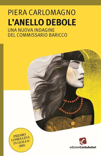 L'anello debole. Una nuova indagine del commissario Baricco - Piera Carlomagno - Libro Cento Autori 2016, I tascabili | Libraccio.it