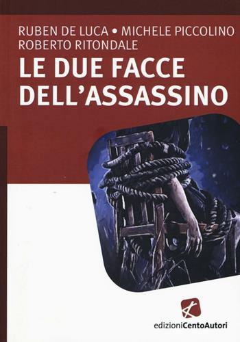 Le due facce dell'assassino - Ruben De Luca, Michele Piccolino, Roberto Ritondale - Libro Cento Autori 2016, Leggere veloce XL | Libraccio.it