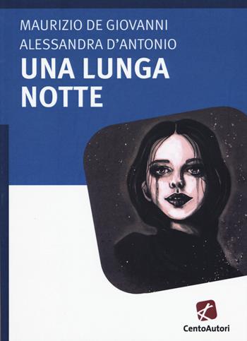 Una lunga notte - Maurizio de Giovanni, Alessandra D'Antonio - Libro Cento Autori 2017 | Libraccio.it