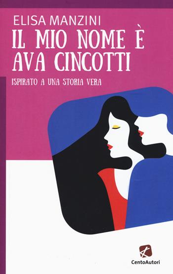 Il mio nome è Ava Cincotti - Elisa Manzini - Libro Cento Autori 2017, A cuor leggero | Libraccio.it