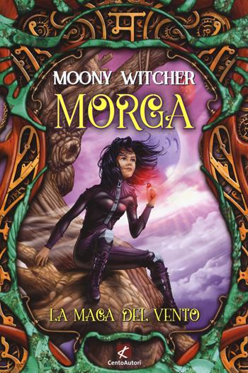 Morga. La maga del vento - Moony Witcher - Libro Cento Autori 2017, Mondo fantasy | Libraccio.it