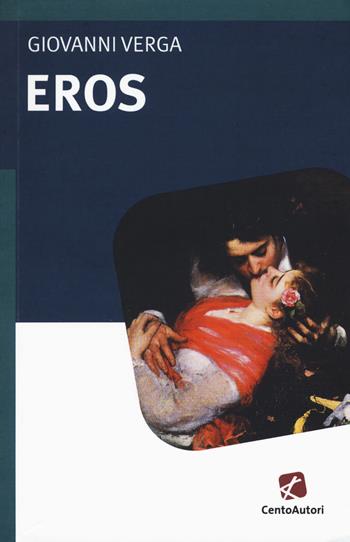 Eros - Giovanni Verga - Libro Cento Autori 2017, I classici | Libraccio.it