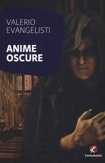 Anime oscure - Valerio Evangelisti - Libro Cento Autori 2017, L'arcobaleno | Libraccio.it
