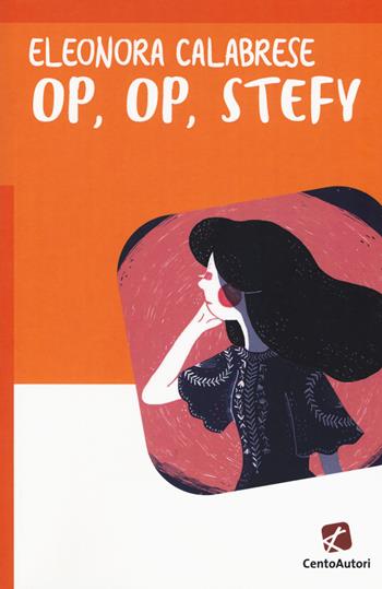 Op, op, Stefy - Eleonora Calabrese - Libro Cento Autori 2017, Storie per crescere | Libraccio.it