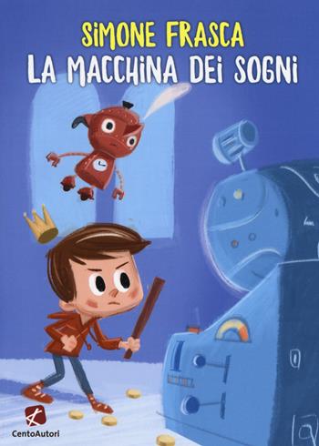 La macchina dei sogni - Simone Frasca - Libro Cento Autori 2018, Stelle filanti | Libraccio.it