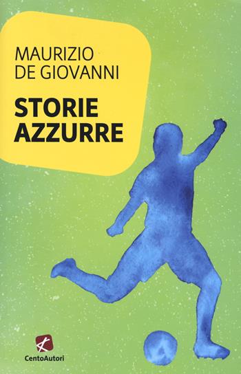 Storie azzurre - Maurizio de Giovanni - Libro Cento Autori 2018, Collana Gold | Libraccio.it