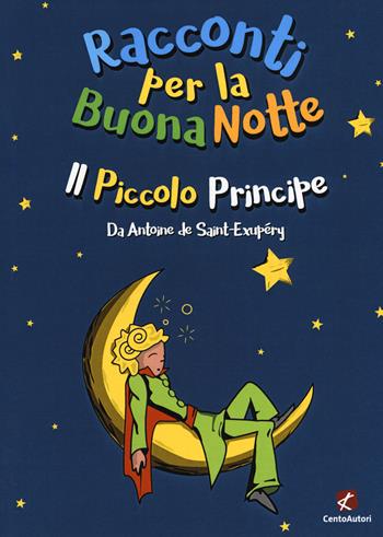 Il piccolo principe da Antoine de Saint-Éxupery - Tonino Scala - Libro Cento Autori 2018 | Libraccio.it