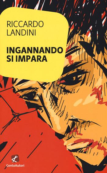 Ingannando si impara - Riccardo Landini - Libro Cento Autori 2018, L' arcobaleno | Libraccio.it