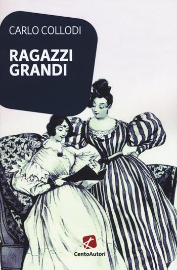 Ragazzi grandi - Carlo Collodi - Libro Cento Autori 2019, I classici | Libraccio.it