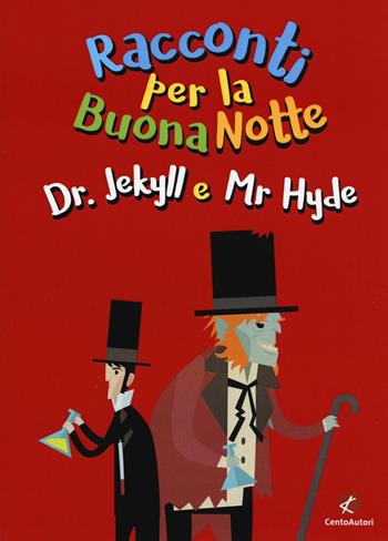 Dr. Jekyll e Mr. Hyde da Robert Louis Stevenson - Tonino Scala - Libro Cento Autori 2019, Racconti per la buonanotte | Libraccio.it