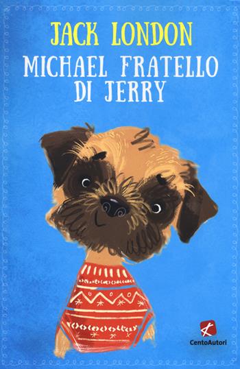 Michaël, fratello di Jerry - Jack London - Libro Cento Autori 2019, Classici per ragazzi | Libraccio.it