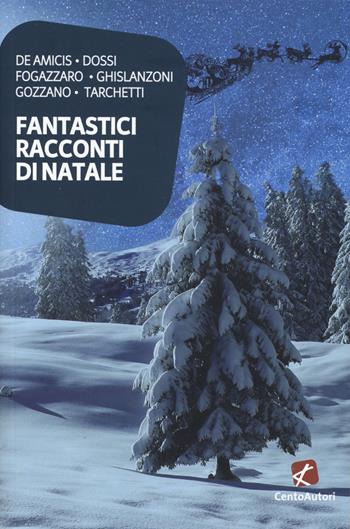 Fantastici racconti di Natale  - Libro Cento Autori 2019, I classici | Libraccio.it