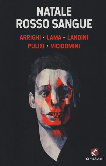 Natale rosso sangue - Gianluca Arrighi, Diego Lama, Riccardo Landini - Libro Cento Autori 2019, L' arcobaleno | Libraccio.it