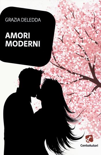 Amori moderni - Grazia Deledda - Libro Cento Autori 2019, I classici | Libraccio.it