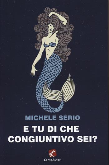 E tu di che congiuntivo sei? - Michele Serio - Libro Cento Autori 2020, L' arcobaleno | Libraccio.it