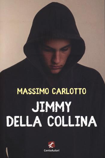 Jimmy della Collina - Massimo Carlotto - Libro Cento Autori 2020, Storie per crescere | Libraccio.it