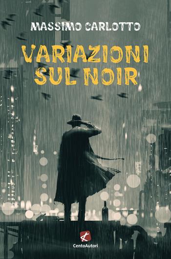 Variazioni sul noir - Massimo Carlotto - Libro Cento Autori 2020, Nero Noir | Libraccio.it