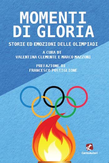 Momenti di gloria. Storie ed emozioni delle Olimpiadi  - Libro Cento Autori 2021, Raccontando lo sport | Libraccio.it