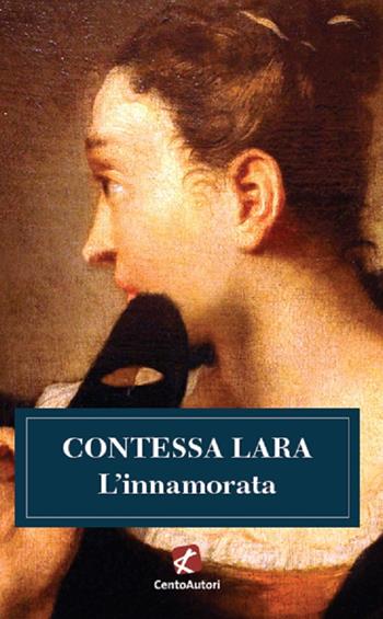 L'innamorata - Contessa Lara - Libro Cento Autori 2020, I classici | Libraccio.it