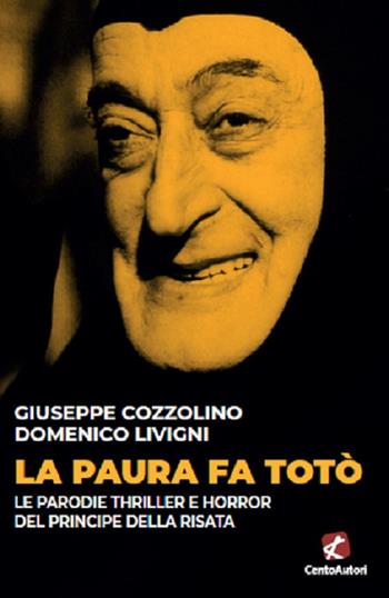 La paura fa Totò. Le parodie thriller e horror del principe della risata - Giuseppe Cozzolino, Domenico Livigni - Libro Cento Autori 2020, Pop & Cult | Libraccio.it