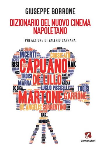 Dizionario del nuovo cinema napoletano - Giuseppe Borrone - Libro Cento Autori 2020, Cinema | Libraccio.it
