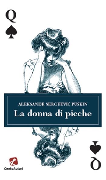 La donna di picche - Aleksandr Sergeevic Puškin - Libro Cento Autori 2021, I classici | Libraccio.it