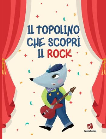 Il topolino che scoprì il rock  - Libro Cento Autori 2021, Racconti per la buonanotte | Libraccio.it