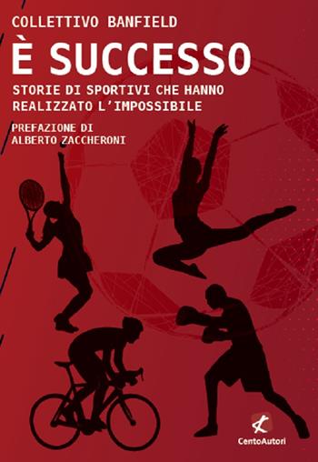 È successo. Storie di sportivi che hanno realizzato l'impossibile - Collettivo Banfield - Libro Cento Autori 2021, Raccontando lo sport | Libraccio.it