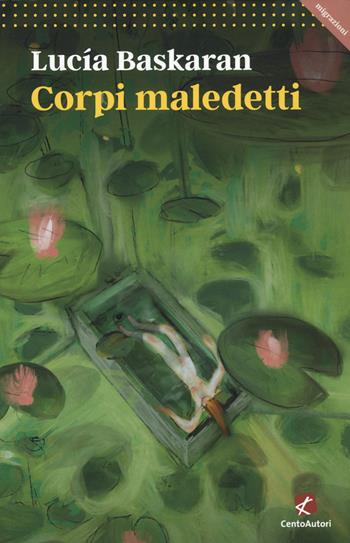 Corpi maledetti - Lucia Baskaran - Libro Cento Autori 2022, Migrazioni | Libraccio.it