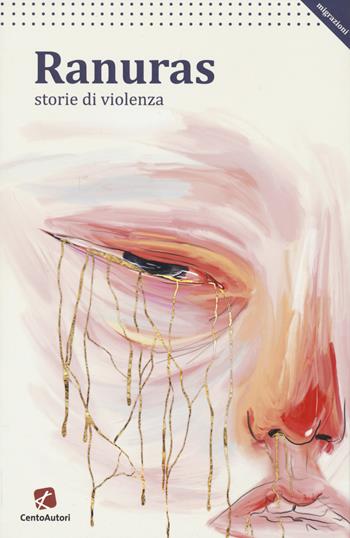Ranuras. Storie di violenza  - Libro Cento Autori 2022, Migrazioni | Libraccio.it