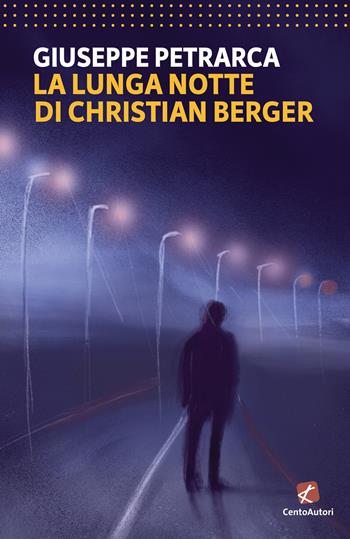 La lunga notte di Christian Berger - Giuseppe Petrarca - Libro Cento Autori 2023, L' arcobaleno | Libraccio.it