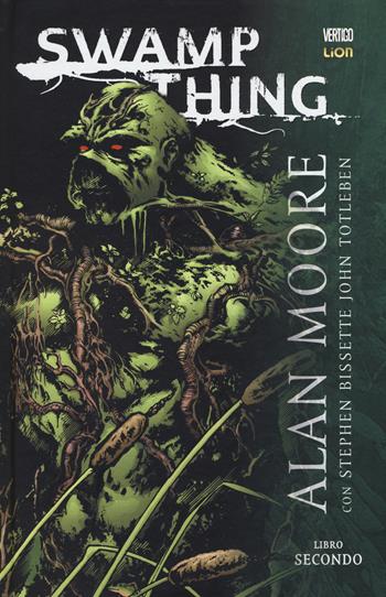 Swamp Thing. Vol. 2 - Alan Moore, Steve Bissette, John Totleben - Libro Lion 2015, Grandi opere vertigo | Libraccio.it