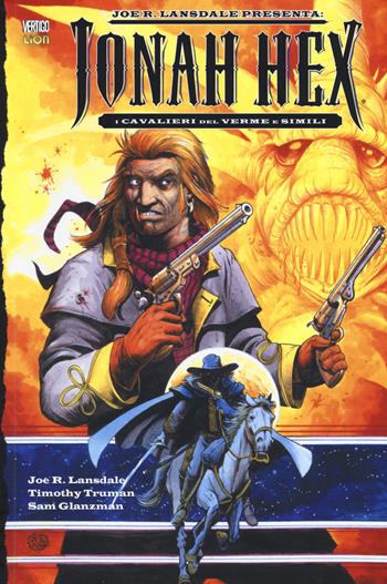 I cavalieri del verme e simili. Jonah Hex - Joe R. Lansdale, Timothy Truman, Sam Glanzman - Libro Lion 2015, Vertigo Library | Libraccio.it