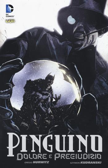 Dolore e pregiudizio. Il Pinguino - Gregg Hurwitz, Szymon Kudranski - Libro Lion 2015, Batman | Libraccio.it