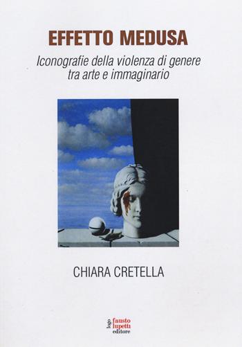 Effetto Medusa. Iconografie della violenza di genere tra arte e immaginario - Chiara Cretella - Libro Fausto Lupetti Editore 2014, Comunicazione sociale e politica | Libraccio.it