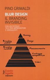 Blur design. Il branding invisibile. Con un piccolo testo per imprenditori e consulenti