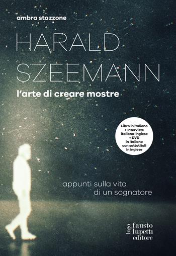 Harald Szeemann. L'arte di creare mostre. Con DVD video - Ambra Stazzone - Libro Fausto Lupetti Editore 2020, Saggistica | Libraccio.it