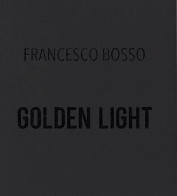 Golden light - Francesco Bosso - Libro Fausto Lupetti Editore 2014 | Libraccio.it
