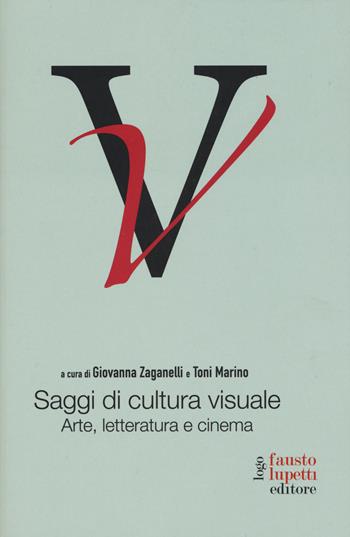 Saggi di cultura visuale. Arte, letteratura e cinema  - Libro Fausto Lupetti Editore 2015, Letteratura e immagine | Libraccio.it