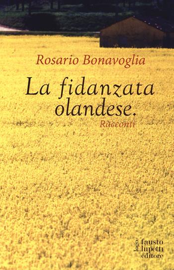 La fidanzata olandese - Rosario Bonavoglia - Libro Fausto Lupetti Editore 2014 | Libraccio.it