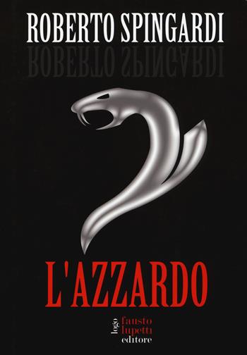 L' azzardo - Roberto Spingardi - Libro Fausto Lupetti Editore 2015, Narrativa | Libraccio.it