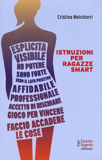 Istruzioni per ragazze smart - Cristina Melchiorri - Libro Fausto Lupetti Editore 2016, Formazione e comunicazione | Libraccio.it