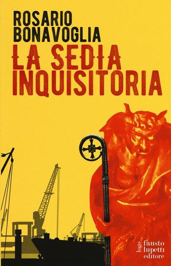 La sedia inquisitoria - Rosario Bonavoglia - Libro Fausto Lupetti Editore 2016 | Libraccio.it